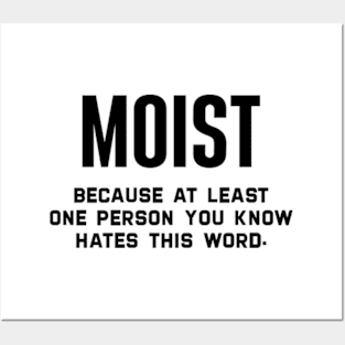 Moist Because At Least One Person You Know Hates This Word Posters and Art